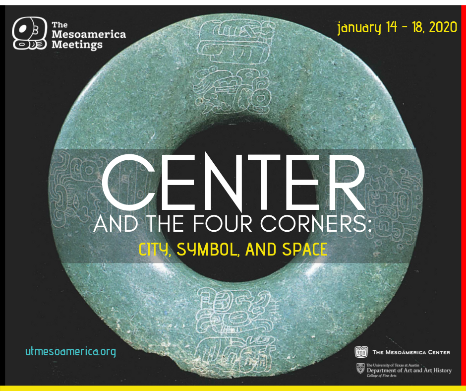The 2020 Mesoamerica Meetings - Center and the Four Corners: City, Symbol, and Space